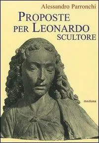 Proposte per Leonardo scultore. Con il saggio Prospettiva «di spiracolo» Offerta Del Giorno