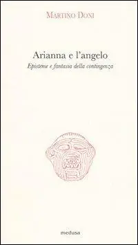 Solo Oggi Arianna e l‘angelo. Episteme e fantasia della contingenza