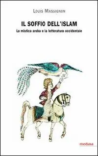 Il soffio dell‘Islam. La mistica araba e la letteratura occidentale Prezzo Conveniente