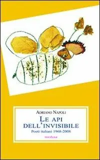 Sconto Le api dell‘invisibile. Poeti italiani (1968-2008)