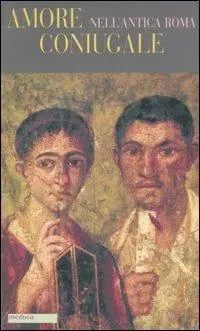 Amore coniugale nell‘antica Roma Super Prezzo