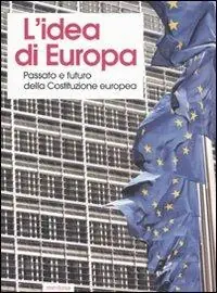 Prezzo Basso L‘ idea di Europa. Passato e futuro della Costituzione europea. Atti del Convegno (Cuneo, 1-3 dicembre 2005)
