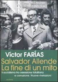 Salvador Allende. La fine di un mito. Il socialismo tra ossessione totalitaria e corruzione. Nuove rivelazioni Offerta