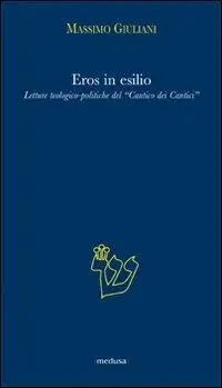 Eros in esilio. Letture teologico-politiche del «Cantico dei cantici» Compra Online