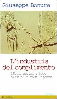 L‘ industria del complimento. Libri, autori e idee di un critico militante Spedito Oggi