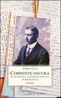 Corrente oscura. Scritti filosofici e formazione letteraria di Renato Serra Ultimissimo Modello