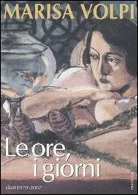 Le ore, i giorni. Diari 1978-2007 Offerta Speciale