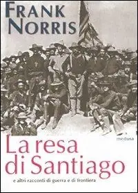 La resa di Santiago e altri racconti di guerra e di frontiera Ordina Subito