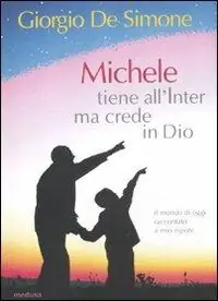 Michele tiene all‘Inter ma crede in Dio. Il mondo di oggi raccontato a mio nipote Più Venduto