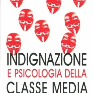 Acquista Ora Indignazione e psicologia della classe media