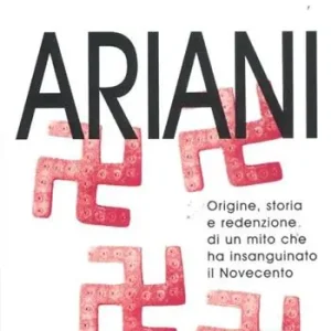 Novità Ariani. Origine, storia e redenzione di un mito che insanguinato il Novecento
