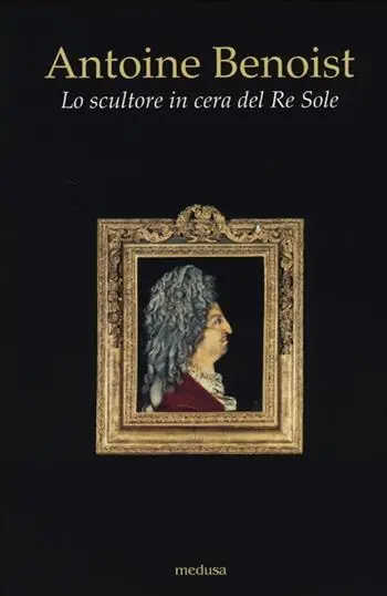 Antoine Benoist. Lo scultore in cera del Re Sole Compra Oggi Stesso