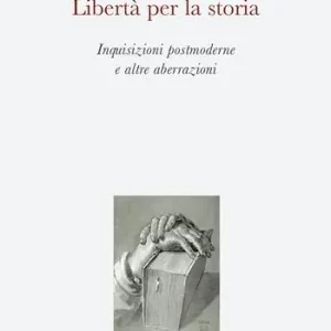 Libertà per la storia. Inquisizioni postmoderne e altre aberrazioni Popolare