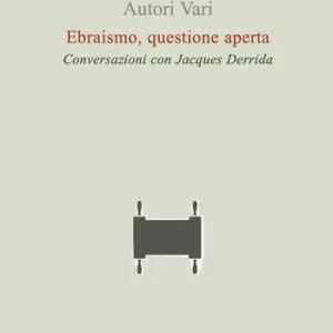 Ebraismo, questione aperta. Conversazioni con Jacques Derrida Acquista Ora
