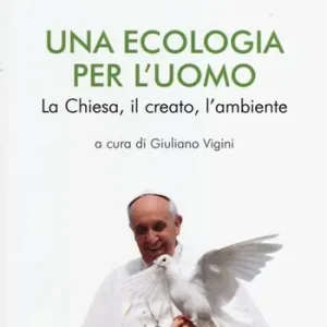 Una ecologia per l‘uomo. La Chiesa, il creato l‘ambiente Prezzo Ridotto