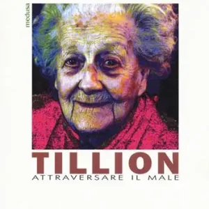 Tillion. Attraversare il male. Conversazione con Germaine Tillion Scelto Dai Clienti