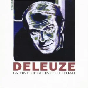 Deleuze. La fine degli intellettuali Ultime Pezzi