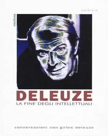 Deleuze. La fine degli intellettuali Ultime Pezzi