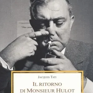 Non Perdere Il ritorno di Monsieur Hulot. Due conversazioni e altri saggi