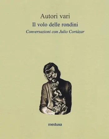 Il volo delle rondini. Conversazioni con Julio Cortázar Economico