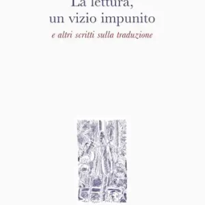 La lettura, un vizio impunito e altri scritti sulla traduzione Miglior Prezzo