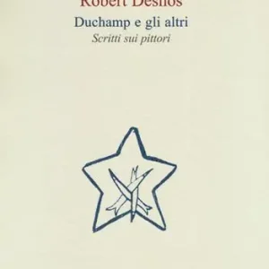 Duchamp e gli altri. Scritti sui pittori Offerta Limitata