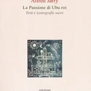 Prezzo Di Fabbrica La passione di Ubu roi. Testi e iconografie sacre