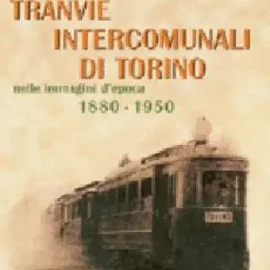 Pagamento Sicuro Tranvie intercomunali di Torino nelle immagini d‘epoca (1880-1950). Ediz. illustrata
