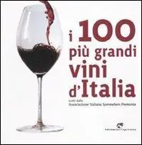 Occasione I 100 più grandi vini d‘Italia. Scelti dell‘Associazione italiana sommeliers Piemonte. Ediz. illustrata