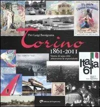 Esclusivo Torino 1861-2011. Storia di una città attraverso le esposizioni. Ediz. illustrata