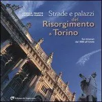 Strade e palazzi del Risorgimento a Torino. Sei itinerari dal 1800 all‘Unità Promo Stagionale