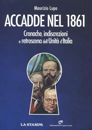 Accadde nel 1861. Cronache, indiscrezioni e retroscena dell‘Unità d‘Italia Ultimissimo Modello