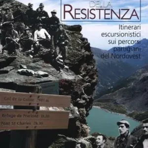 Scelto Dai Clienti Sentieri della resistenza. Itinerari escursionistici sui percorsi partigiani del Nordovest