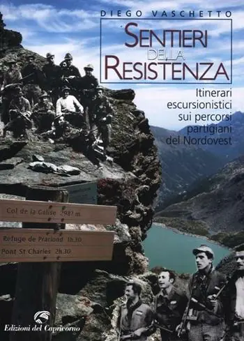 Scelto Dai Clienti Sentieri della resistenza. Itinerari escursionistici sui percorsi partigiani del Nordovest