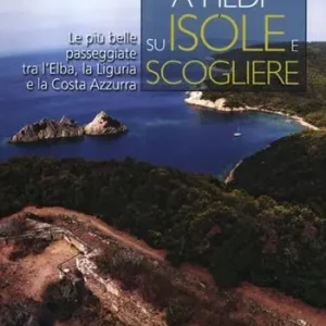 A piedi su isole e scogliere. Le più belle passeggiate tra l‘Elba, la Liguria e la Costa Azzurra Prezzo Di Fabbrica