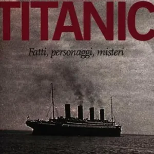 Compra Online Tutta la storia del Titanic. Fatti, personaggi, misteri
