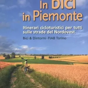 In bici in Piemonte. Itinerari cicloturistici per tutti sulle strade del Nordovest Occasione