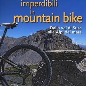 Affare Itinerari imperdibili in mountain bike. Dalla val di Susa alle Alpi del mare