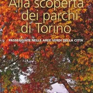 Alla scoperta dei parchi di Torino. Passeggiate nelle aree verdi della città Prezzo Di Fabbrica