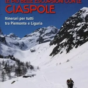Compra Adesso Le più belle escursioni con le ciaspole. Itinerari per tutti tra Piemonte e Liguria