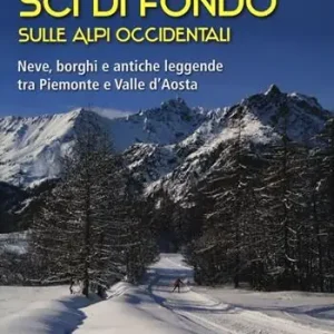 Sci di fondo sulle Alpi occidentali. Nevi, borghi e antiche leggende tra Piemonte e Valle d‘Aosta Offerta