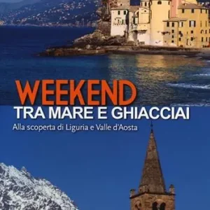 Spedizione Espresso Weekend tra mare e ghiacciai. Alla scoperta di Liguria e Valle d‘Aosta