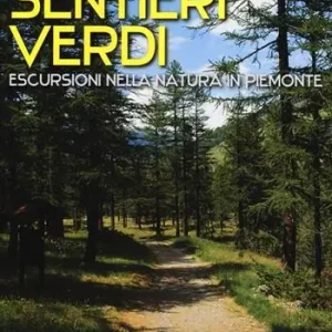 Sentieri verdi. Escursioni nella natura in Piemonte Ordina Subito