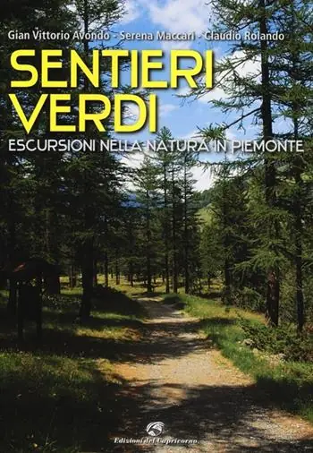 Sentieri verdi. Escursioni nella natura in Piemonte Ordina Subito