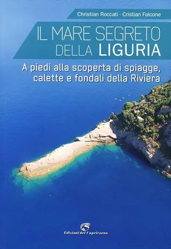 Subito Disponibile Il mare segreto della Liguria. A piedi alla scoperta di spiagge, calette e fondali della Riviera