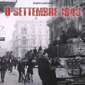 Esclusivo 8 settembre 1943. Le immagini della storia. Ediz. illustrata