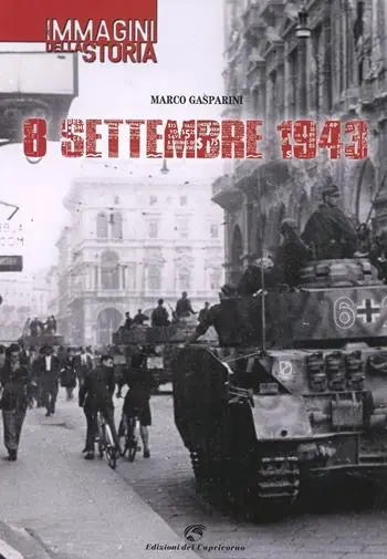 Esclusivo 8 settembre 1943. Le immagini della storia. Ediz. illustrata