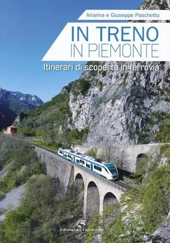 In treno in Piemonte. Itinerari di scoperta in ferrovia Vendita Finale