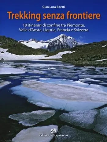 Affare Trekking senza frontiere. 18 itinerari di confine tra Piemonte, Valle d‘Aosta, Liguria, Francia e Svizzera
