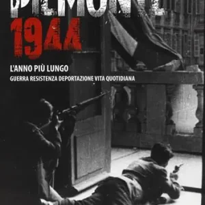 Piemonte 1944. L‘anno più lungo. Guerra, resistenza, deportazione, vita quotidiana Offerta